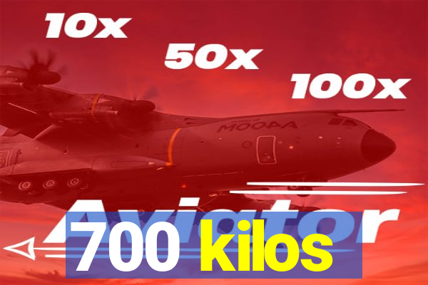 700 kilos