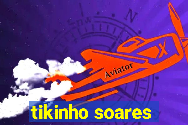 tikinho soares