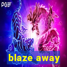 blaze away