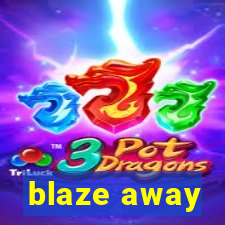 blaze away