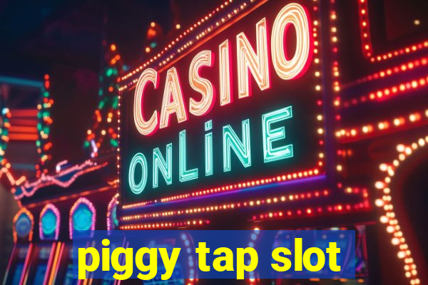 piggy tap slot