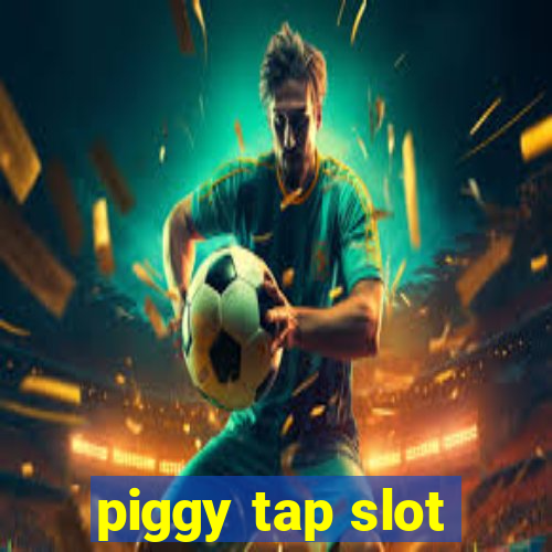 piggy tap slot