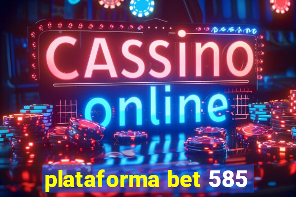 plataforma bet 585