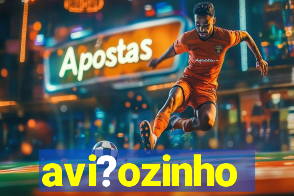 avi?ozinho