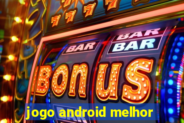 jogo android melhor