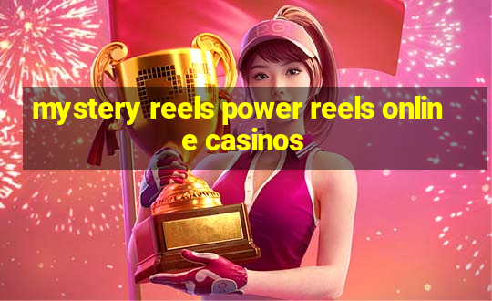 mystery reels power reels online casinos