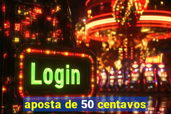 aposta de 50 centavos