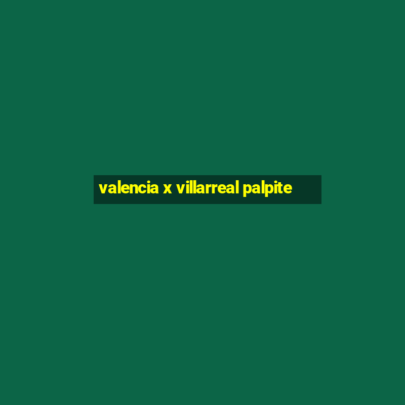 valencia x villarreal palpite