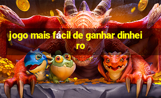 jogo mais fácil de ganhar dinheiro