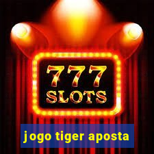 jogo tiger aposta