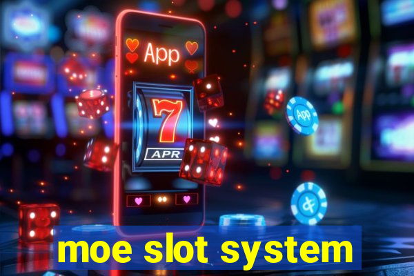 moe slot system