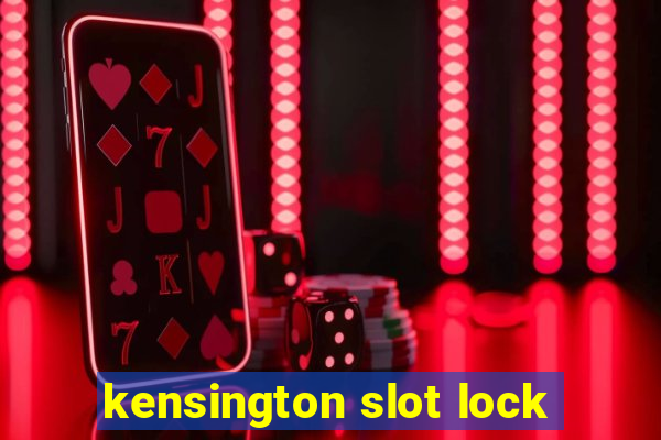 kensington slot lock