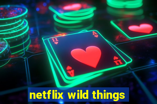 netflix wild things