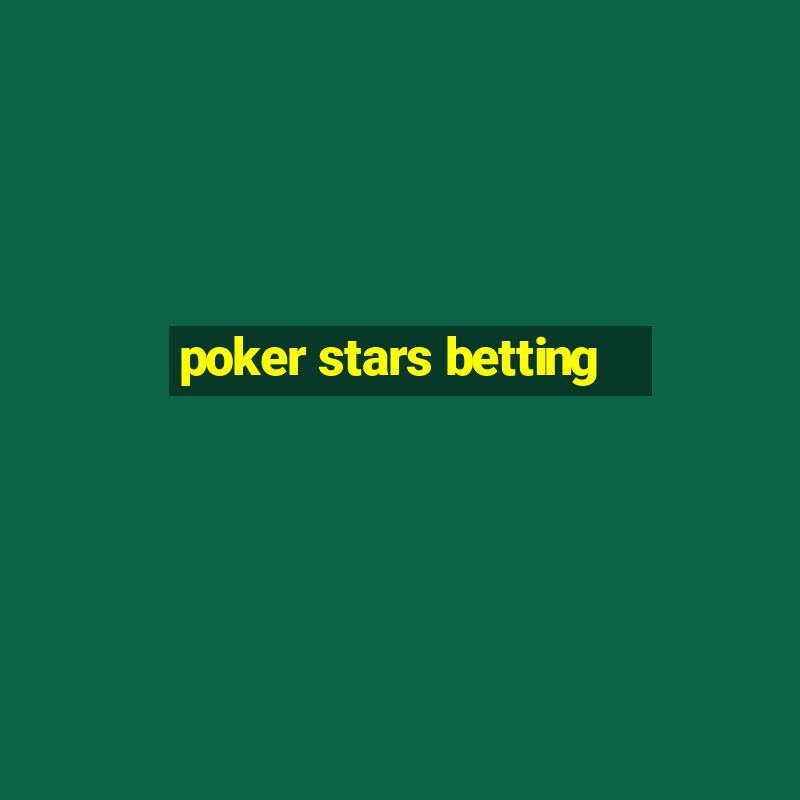 poker stars betting