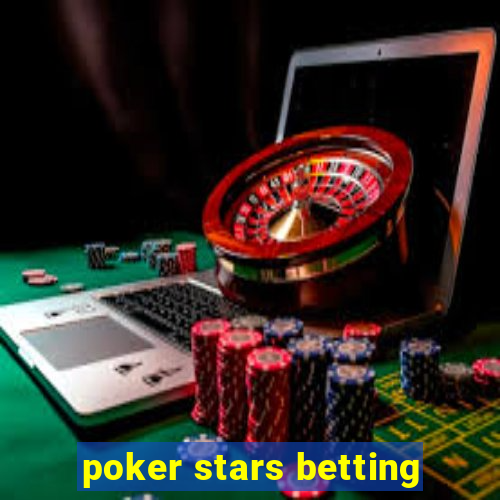 poker stars betting