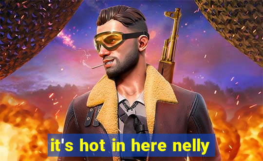 it's hot in here nelly