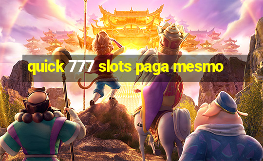 quick 777 slots paga mesmo