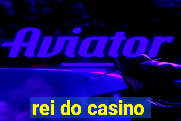 rei do casino