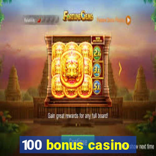 100 bonus casino