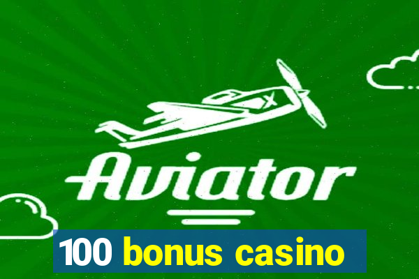 100 bonus casino