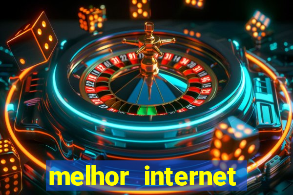 melhor internet para jogar