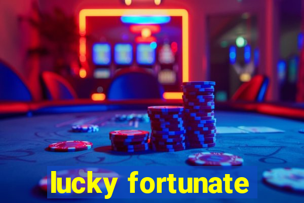 lucky fortunate