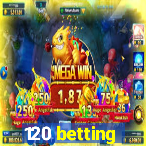 120 betting