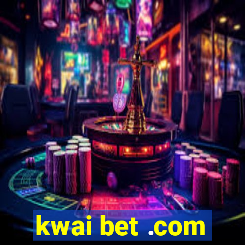 kwai bet .com