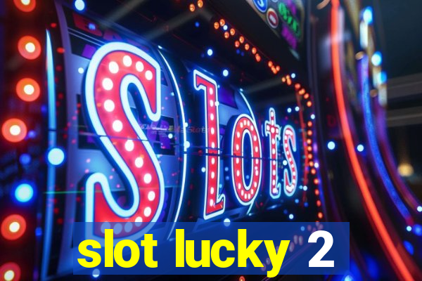 slot lucky 2