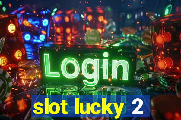 slot lucky 2