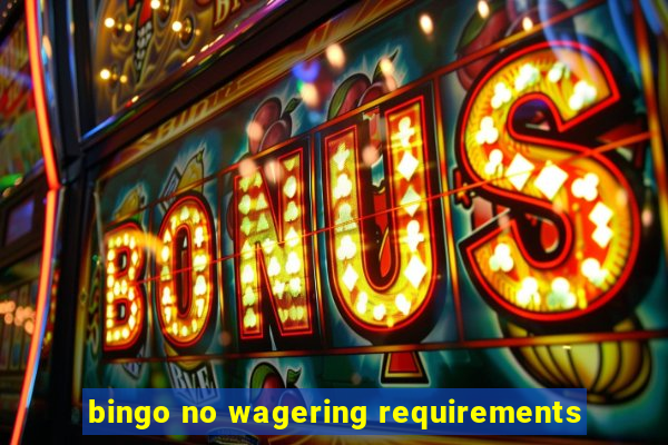 bingo no wagering requirements