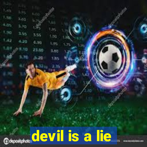 devil is a lie