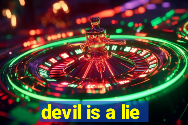 devil is a lie