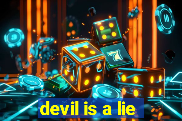 devil is a lie