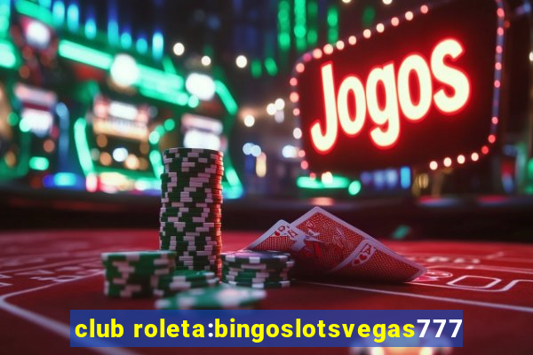 club roleta:bingoslotsvegas777