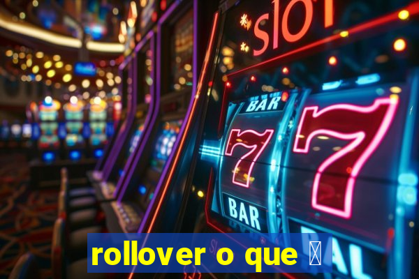 rollover o que 茅