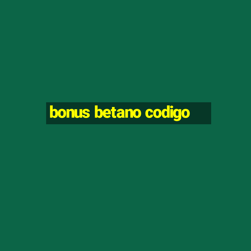 bonus betano codigo