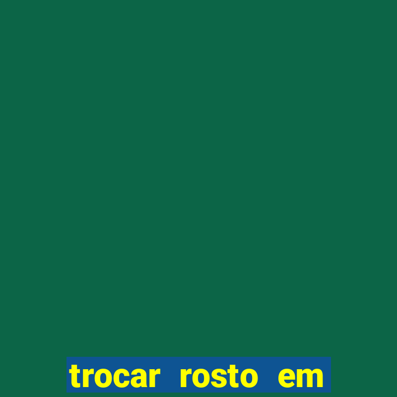 trocar rosto em vídeo grátis