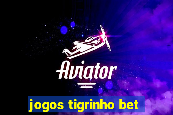 jogos tigrinho bet