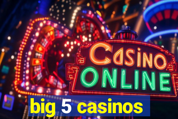 big 5 casinos