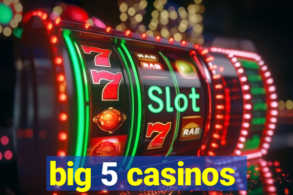 big 5 casinos