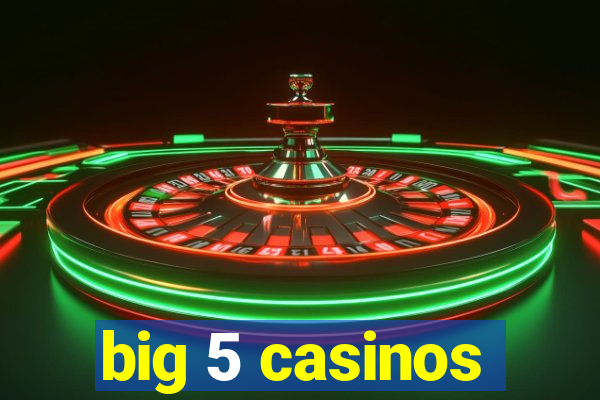 big 5 casinos