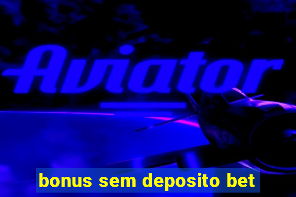 bonus sem deposito bet