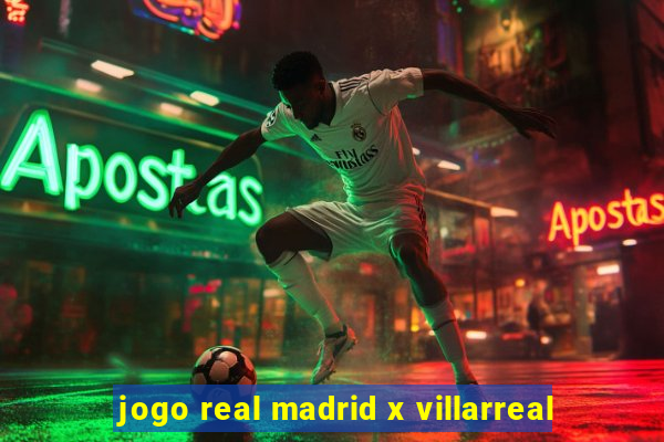 jogo real madrid x villarreal