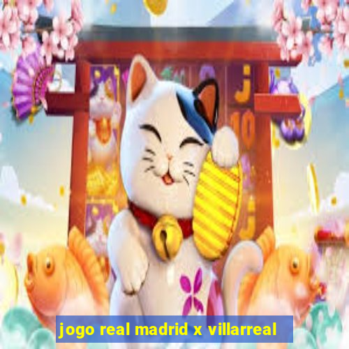 jogo real madrid x villarreal