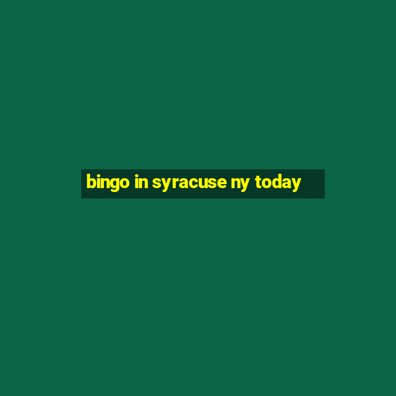 bingo in syracuse ny today