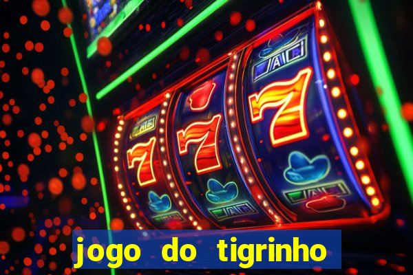 jogo do tigrinho sem valor minimo