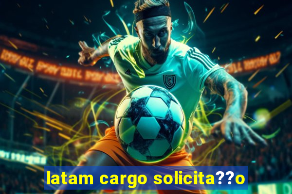 latam cargo solicita??o