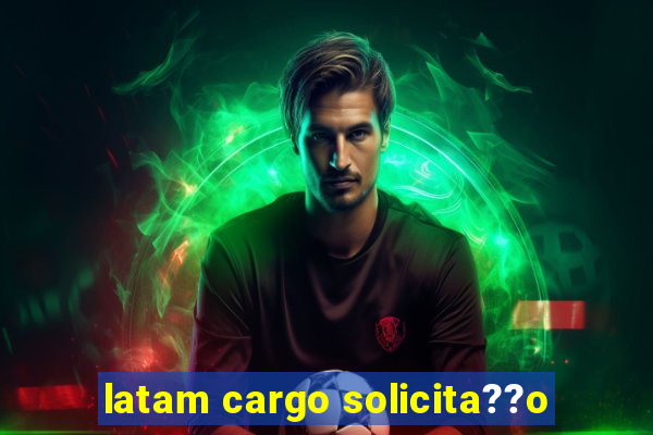 latam cargo solicita??o