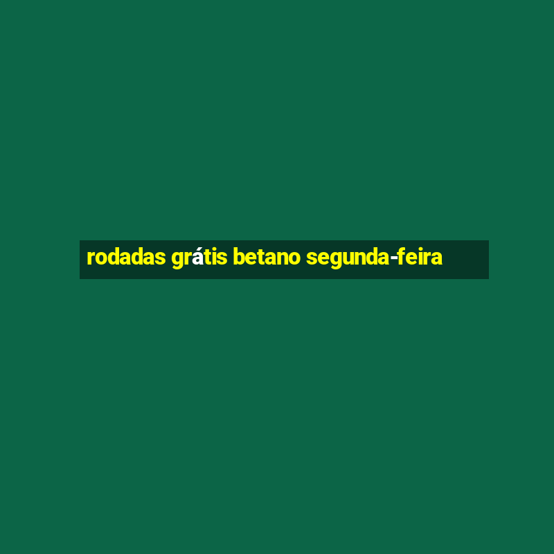 rodadas grátis betano segunda-feira